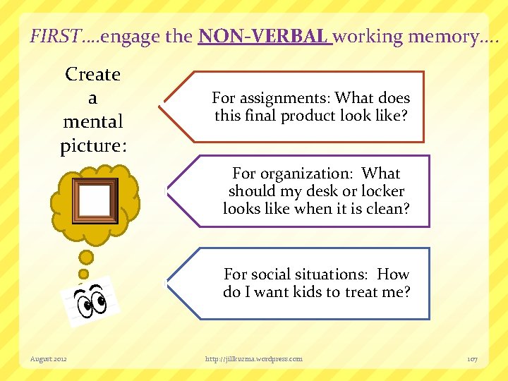 FIRST…. engage the NON-VERBAL working memory. . Create a mental picture: For assignments: What