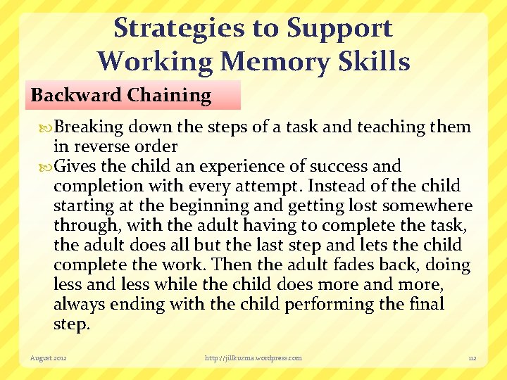 Strategies to Support Working Memory Skills Backward Chaining Breaking down the steps of a