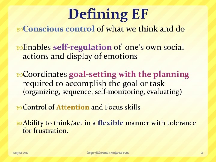 Defining EF Conscious control of what we think and do Enables self-regulation of one’s