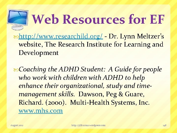 Web Resources for EF http: //www. researchild. org/ - Dr. Lynn Meltzer’s website, The