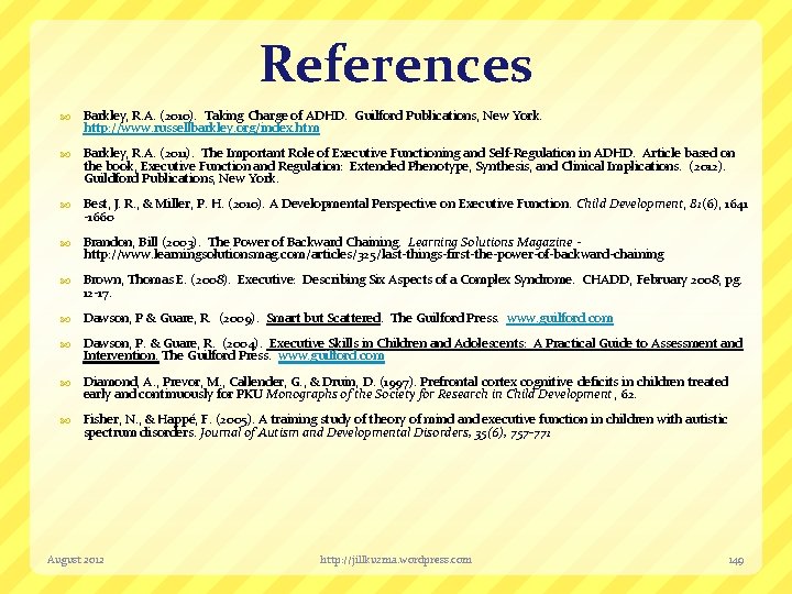 References Barkley, R. A. (2010). Taking Charge of ADHD. Guilford Publications, New York. http: