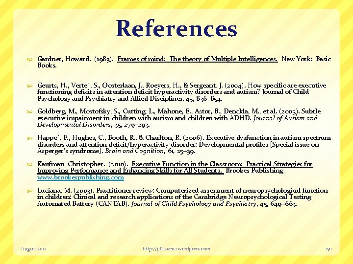 References Gardner, Howard. (1983). Frames of mind: The theory of Multiple Intelligences. New York: