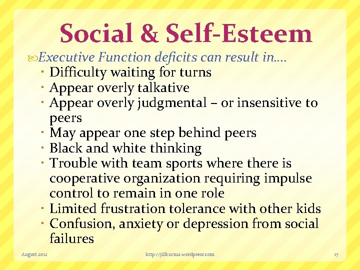 Social & Self-Esteem Executive Function deficits can result in…. Difficulty waiting for turns Appear
