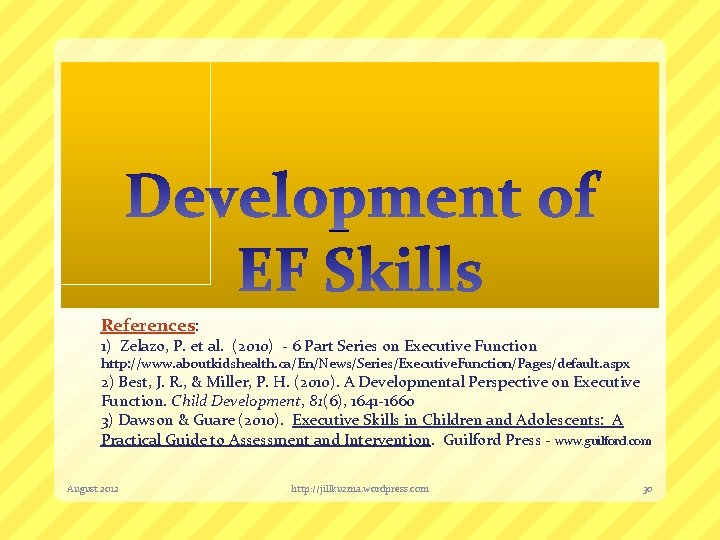References: 1) Zelazo, P. et al. (2010) - 6 Part Series on Executive Function