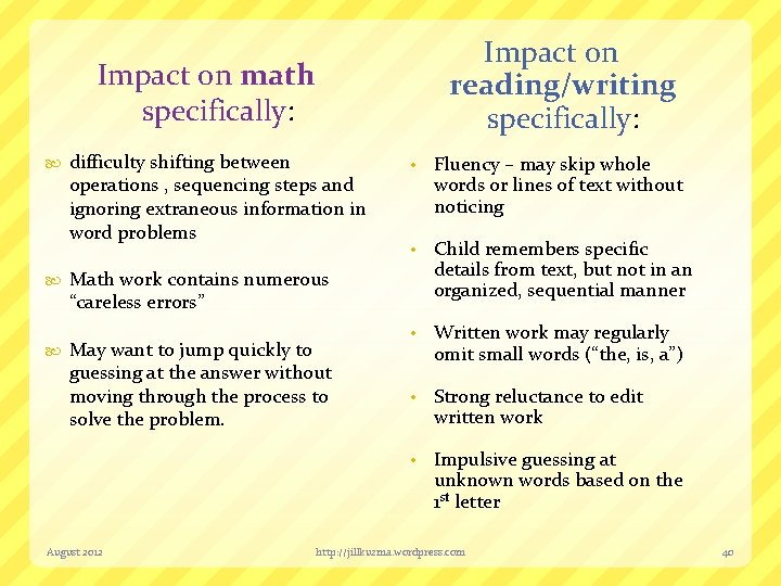 Impact on reading/writing specifically: Impact on math specifically: difficulty shifting between operations , sequencing