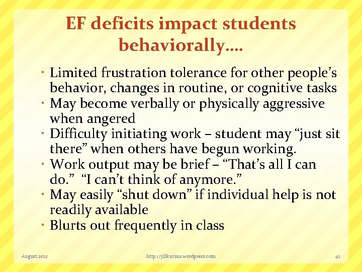 EF deficits impact students behaviorally…. Limited frustration tolerance for other people’s behavior, changes in