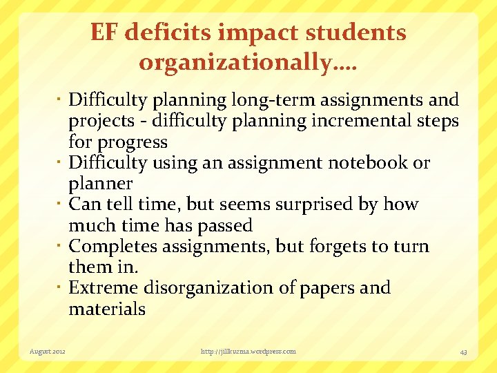 EF deficits impact students organizationally…. Difficulty planning long-term assignments and projects - difficulty planning