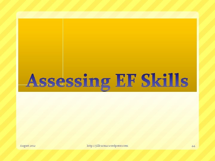 August 2012 http: //jillkuzma. wordpress. com 44 