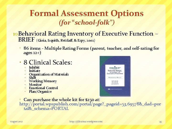 Formal Assessment Options (for “school-folk”) Behavioral Rating Inventory of Executive Function – BRIEF (Gioia,