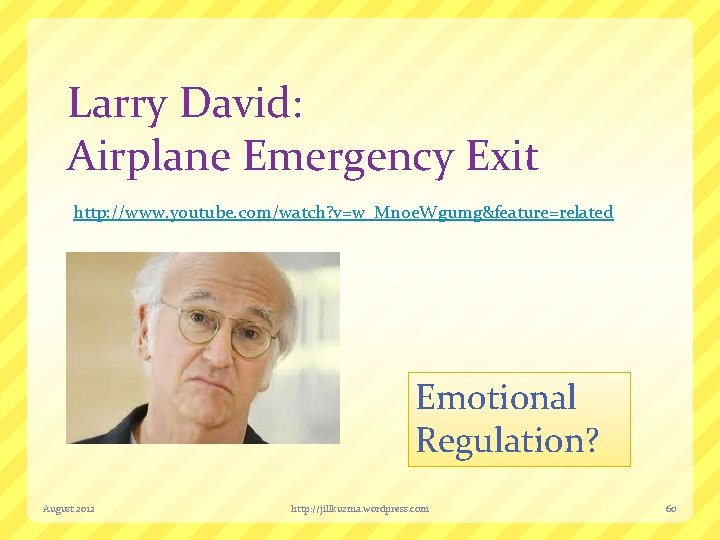 Larry David: Airplane Emergency Exit http: //www. youtube. com/watch? v=w_Mn 0 e. Wgumg&feature=related Emotional