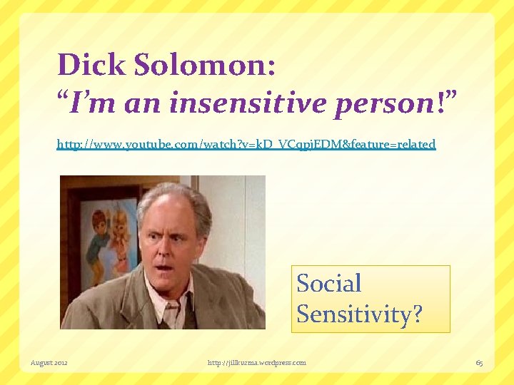 Dick Solomon: “I’m an insensitive person!” http: //www. youtube. com/watch? v=k. D_VCqpj. EDM&feature=related Social