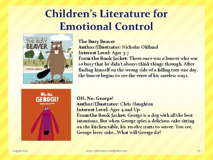Children’s Literature for Emotional Control The Busy Beaver Author/Illustrator: Nicholas Oldland Interest Level: Ages