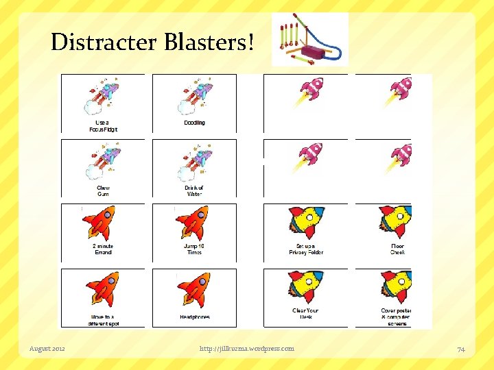Distracter Blasters! August 2012 http: //jillkuzma. wordpress. com 74 