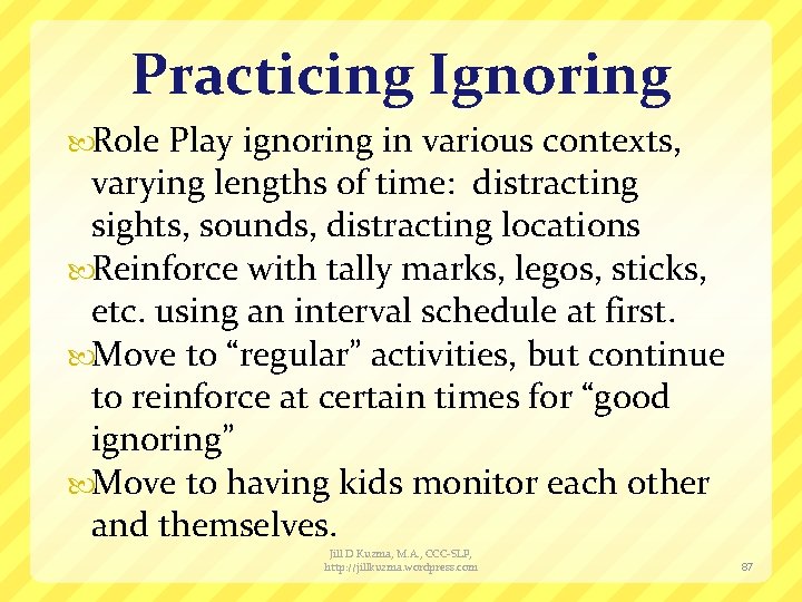 Practicing Ignoring Role Play ignoring in various contexts, varying lengths of time: distracting sights,