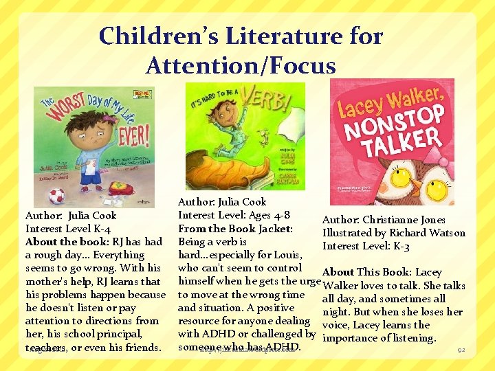 Children’s Literature for Attention/Focus Author: Julia Cook Interest Level K-4 About the book: RJ