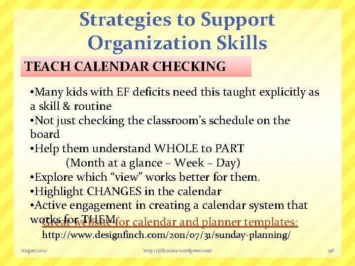 Strategies to Support Organization Skills TEACH CALENDAR CHECKING • Many kids with EF deficits