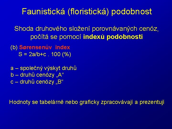 Faunistická (floristická) podobnost Shoda druhového složení porovnávaných cenóz, počítá se pomocí indexů podobnosti (b)