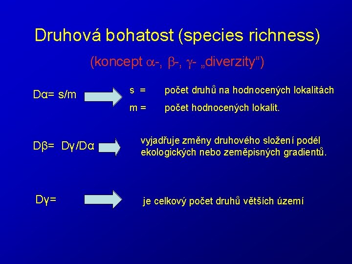 Druhová bohatost (species richness) (koncept -, - „diverzity“) Dα= s/m s = počet druhů