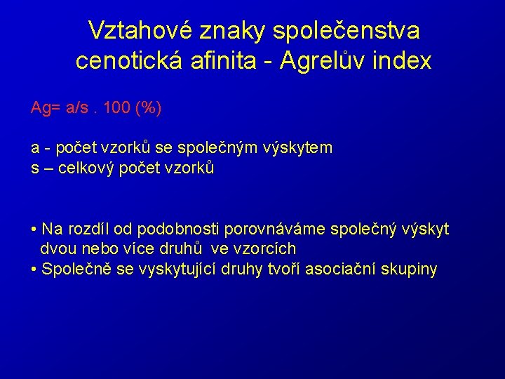 Vztahové znaky společenstva cenotická afinita - Agrelův index Ag= a/s. 100 (%) a -