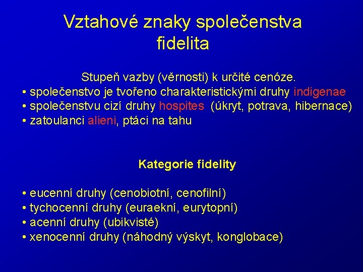 Vztahové znaky společenstva fidelita Stupeň vazby (věrnosti) k určité cenóze. • společenstvo je tvořeno