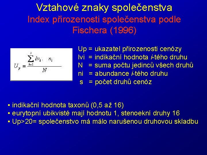 Vztahové znaky společenstva Index přirozenosti společenstva podle Fischera (1996) Up = ukazatel přirozenosti cenózy