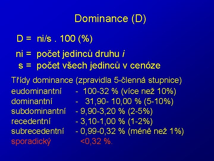 Dominance (D) D = ni/s. 100 (%) ni = počet jedinců druhu i s