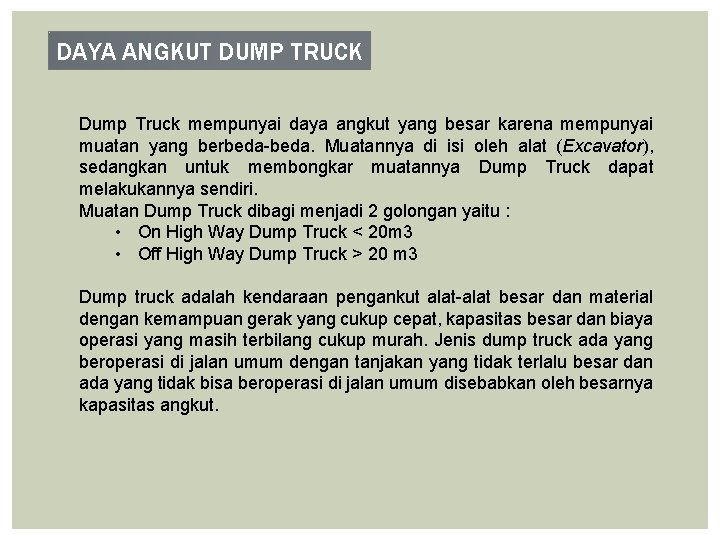 DAYA ANGKUT DUMP TRUCK Dump Truck mempunyai daya angkut yang besar karena mempunyai muatan DAYA ANGKUT DUMP TRUCK Dump Truck mempunyai daya angkut yang besar karena mempunyai muatan