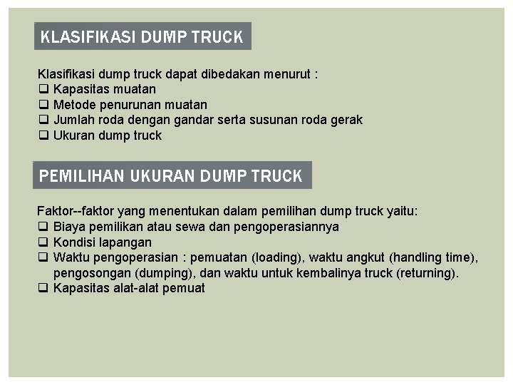 KLASIFIKASI DUMP TRUCK Klasifikasi dump truck dapat dibedakan menurut : q Kapasitas muatan q KLASIFIKASI DUMP TRUCK Klasifikasi dump truck dapat dibedakan menurut : q Kapasitas muatan q