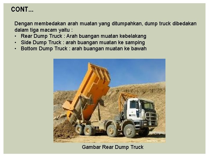 CONT… Dengan membedakan arah muatan yang ditumpahkan, dump truck dibedakan dalam tiga macam yaitu CONT… Dengan membedakan arah muatan yang ditumpahkan, dump truck dibedakan dalam tiga macam yaitu
