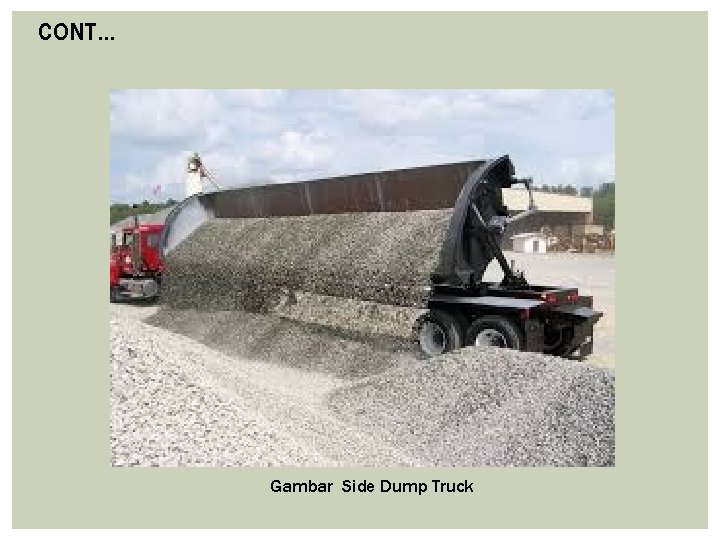 CONT… Gambar Side Dump Truck CONT… Gambar Side Dump Truck
