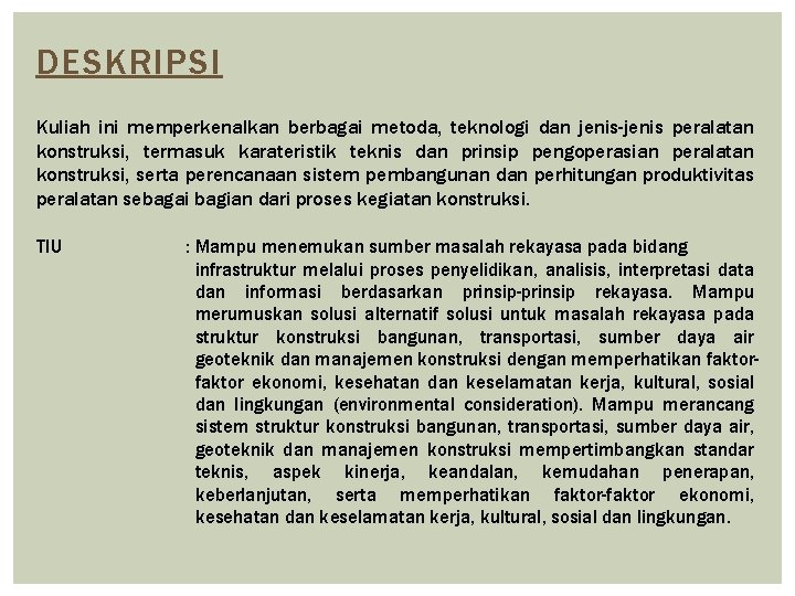DESKRIPSI Kuliah ini memperkenalkan berbagai metoda, teknologi dan jenis-jenis peralatan konstruksi, termasuk karateristik teknis DESKRIPSI Kuliah ini memperkenalkan berbagai metoda, teknologi dan jenis-jenis peralatan konstruksi, termasuk karateristik teknis