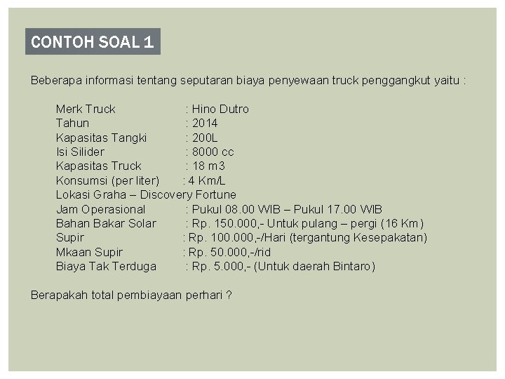 CONTOH SOAL 1 Beberapa informasi tentang seputaran biaya penyewaan truck penggangkut yaitu : Merk CONTOH SOAL 1 Beberapa informasi tentang seputaran biaya penyewaan truck penggangkut yaitu : Merk