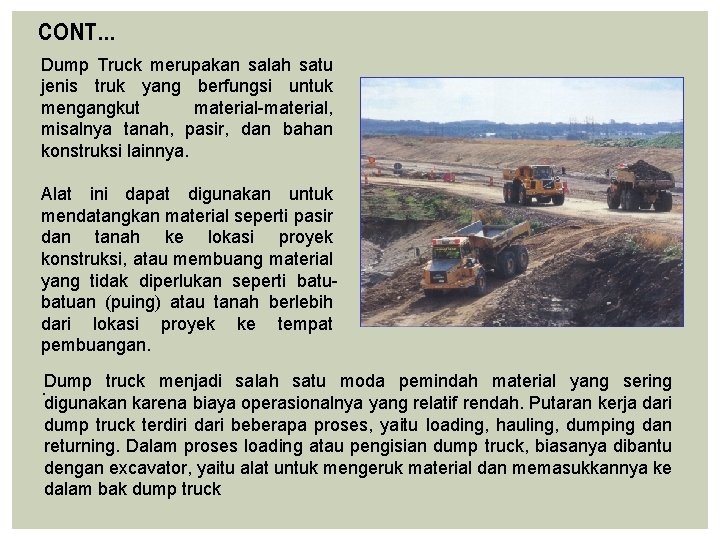 CONT… Dump Truck merupakan salah satu jenis truk yang berfungsi untuk mengangkut material, misalnya CONT… Dump Truck merupakan salah satu jenis truk yang berfungsi untuk mengangkut material, misalnya