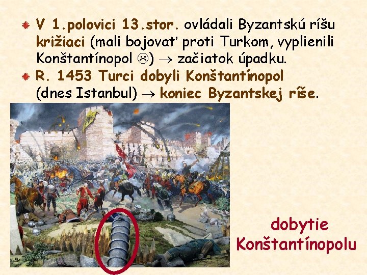 V 1. polovici 13. stor. ovládali Byzantskú ríšu križiaci (mali bojovať proti Turkom, vyplienili