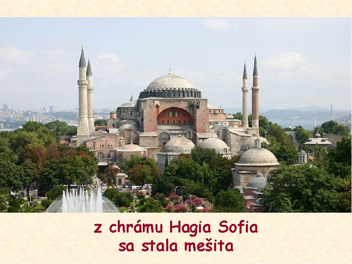 z chrámu Hagia Sofia sa stala mešita 