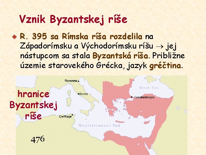 Vznik Byzantskej ríše R. 395 sa Rímska ríša rozdelila na Západorímsku a Východorímsku ríšu