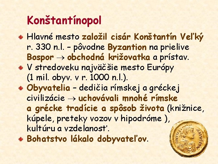 Konštantínopol Hlavné mesto založil cisár Konštantín Veľký r. 330 n. l. – pôvodne Byzantion