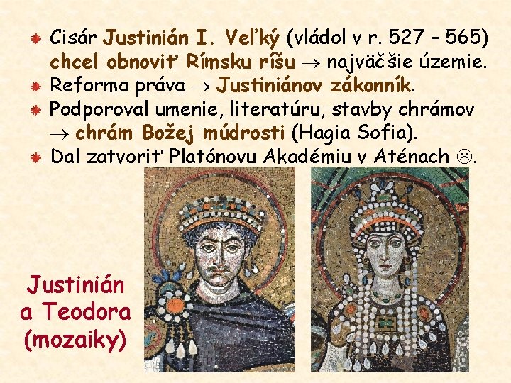 Cisár Justinián I. Veľký (vládol v r. 527 – 565) chcel obnoviť Rímsku ríšu