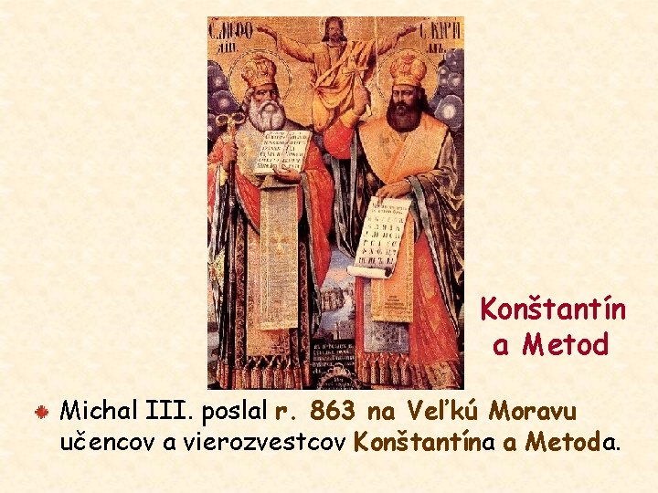 Konštantín a Metod Michal III. poslal r. 863 na Veľkú Moravu učencov a vierozvestcov