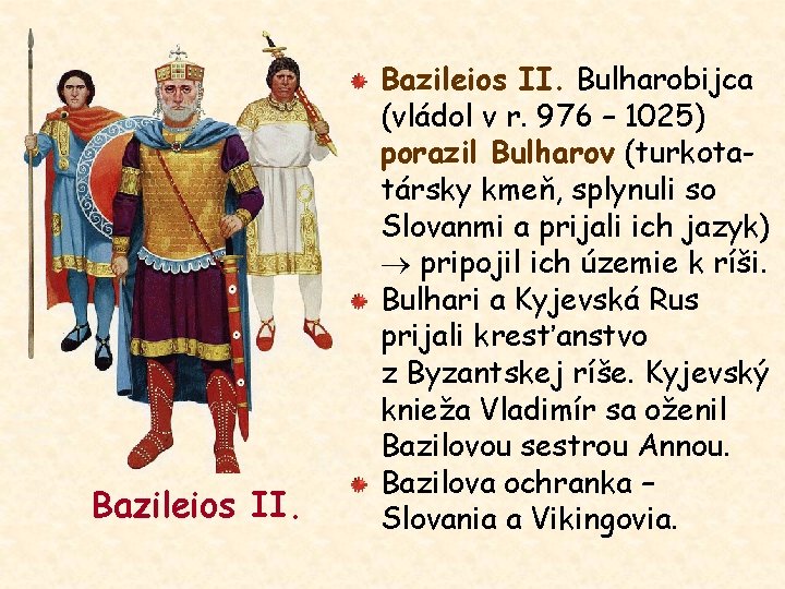 Bazileios II. Bulharobijca (vládol v r. 976 – 1025) porazil Bulharov (turkotatársky kmeň, splynuli