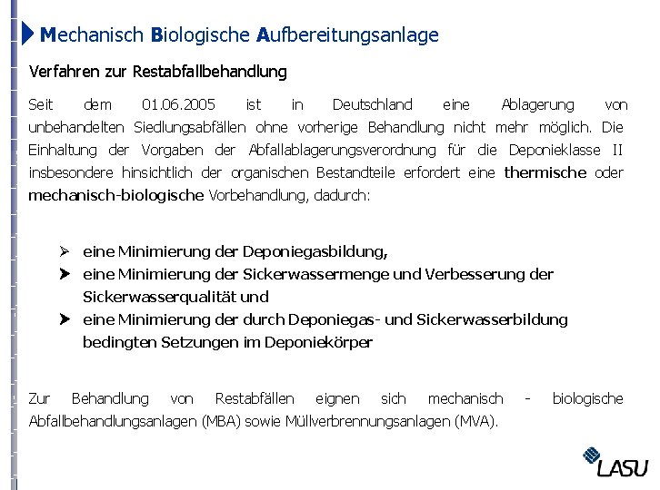  Mechanisch Biologische Aufbereitungsanlage Verfahren zur Restabfallbehandlung Seit dem 01. 06. 2005 ist in