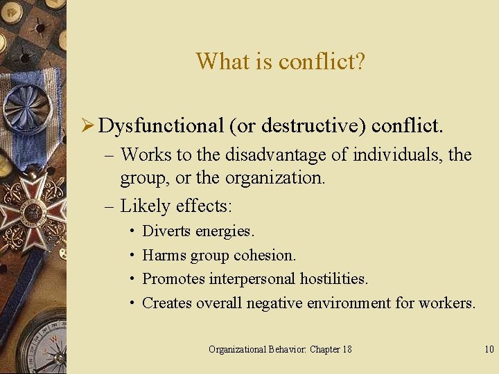 What is conflict? Ø Dysfunctional (or destructive) conflict. – Works to the disadvantage of