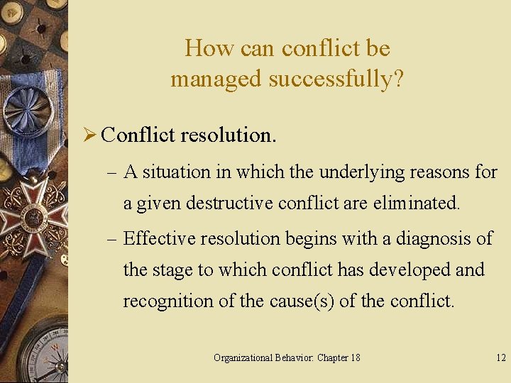 How can conflict be managed successfully? Ø Conflict resolution. – A situation in which