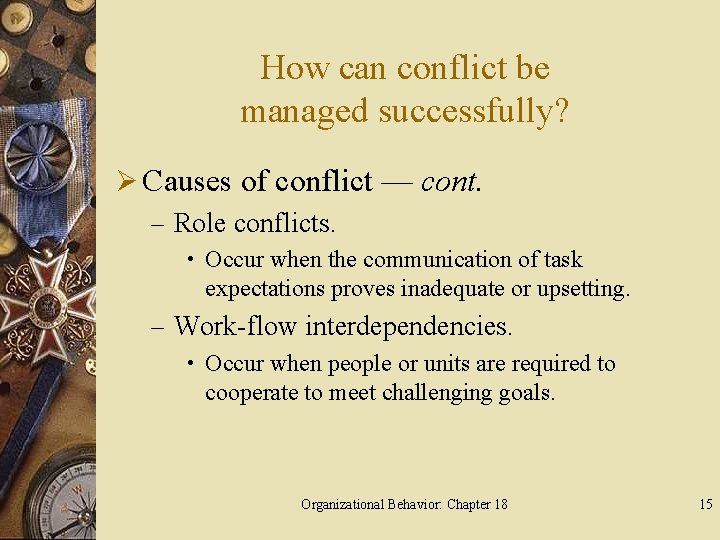 How can conflict be managed successfully? Ø Causes of conflict — cont. – Role