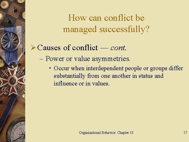 How can conflict be managed successfully? Ø Causes of conflict — cont. – Power