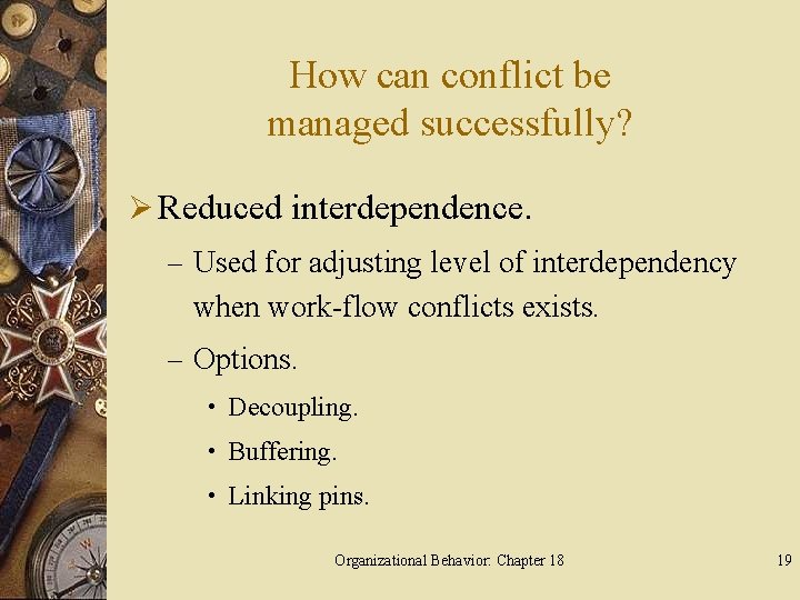 How can conflict be managed successfully? Ø Reduced interdependence. – Used for adjusting level