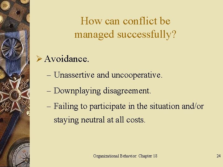 How can conflict be managed successfully? Ø Avoidance. – Unassertive and uncooperative. – Downplaying
