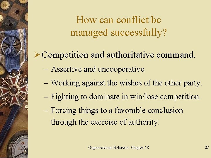 How can conflict be managed successfully? Ø Competition and authoritative command. – Assertive and