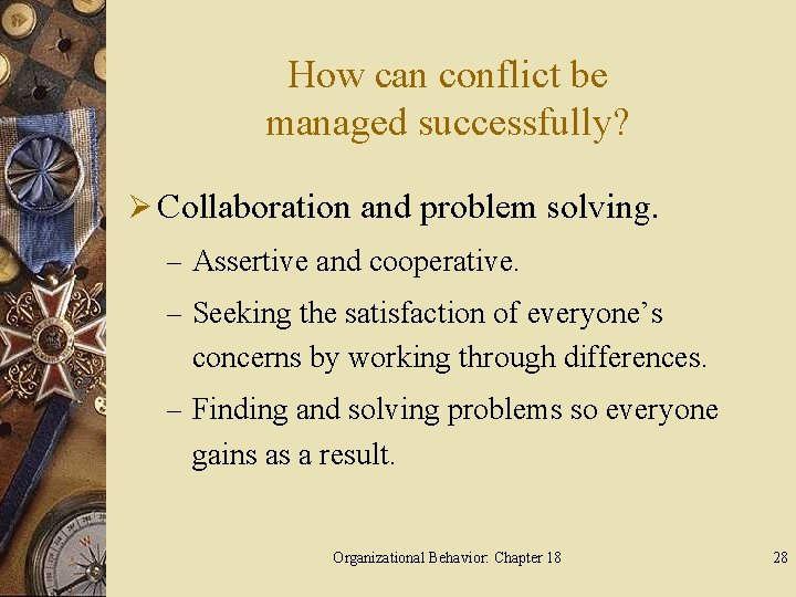 How can conflict be managed successfully? Ø Collaboration and problem solving. – Assertive and