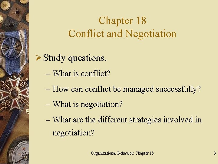 Chapter 18 Conflict and Negotiation Ø Study questions. – What is conflict? – How